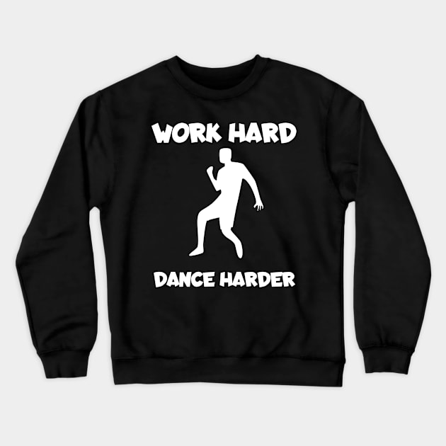 Work hard dance harder men Crewneck Sweatshirt by maxcode